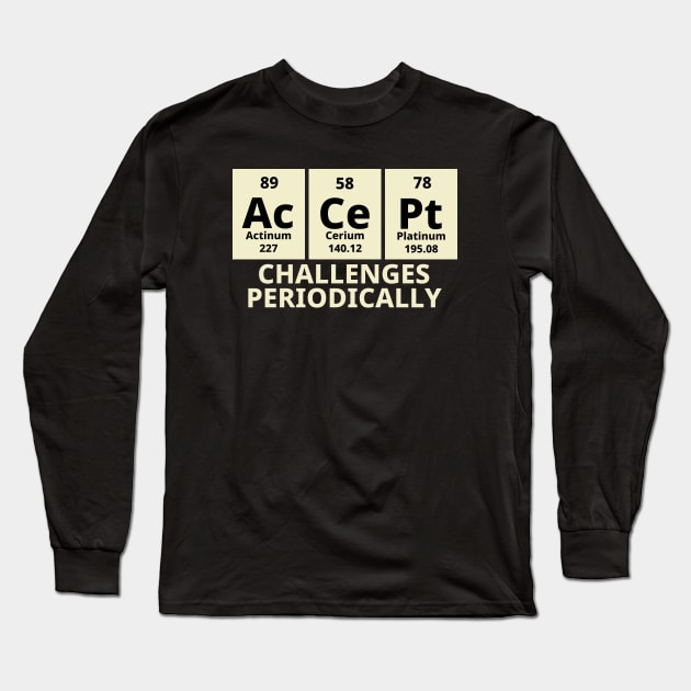 Accept Challenges Periodically Long Sleeve T-Shirt by Texevod